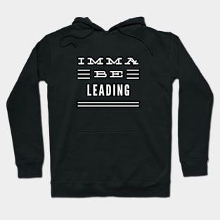 Imma Be Leading - 3 Line Typography Hoodie